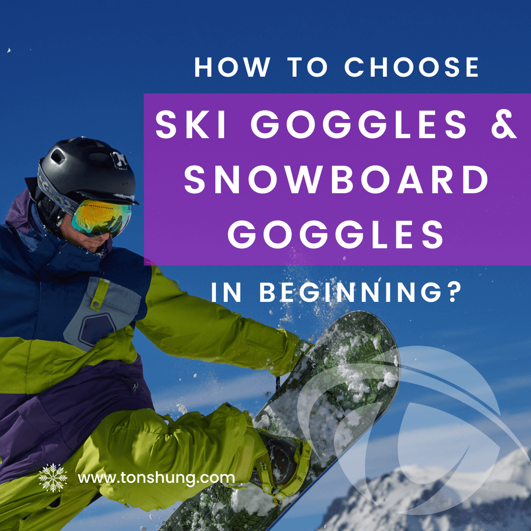 How To Choose Ski Goggles & Snowboard Goggles In Beginning