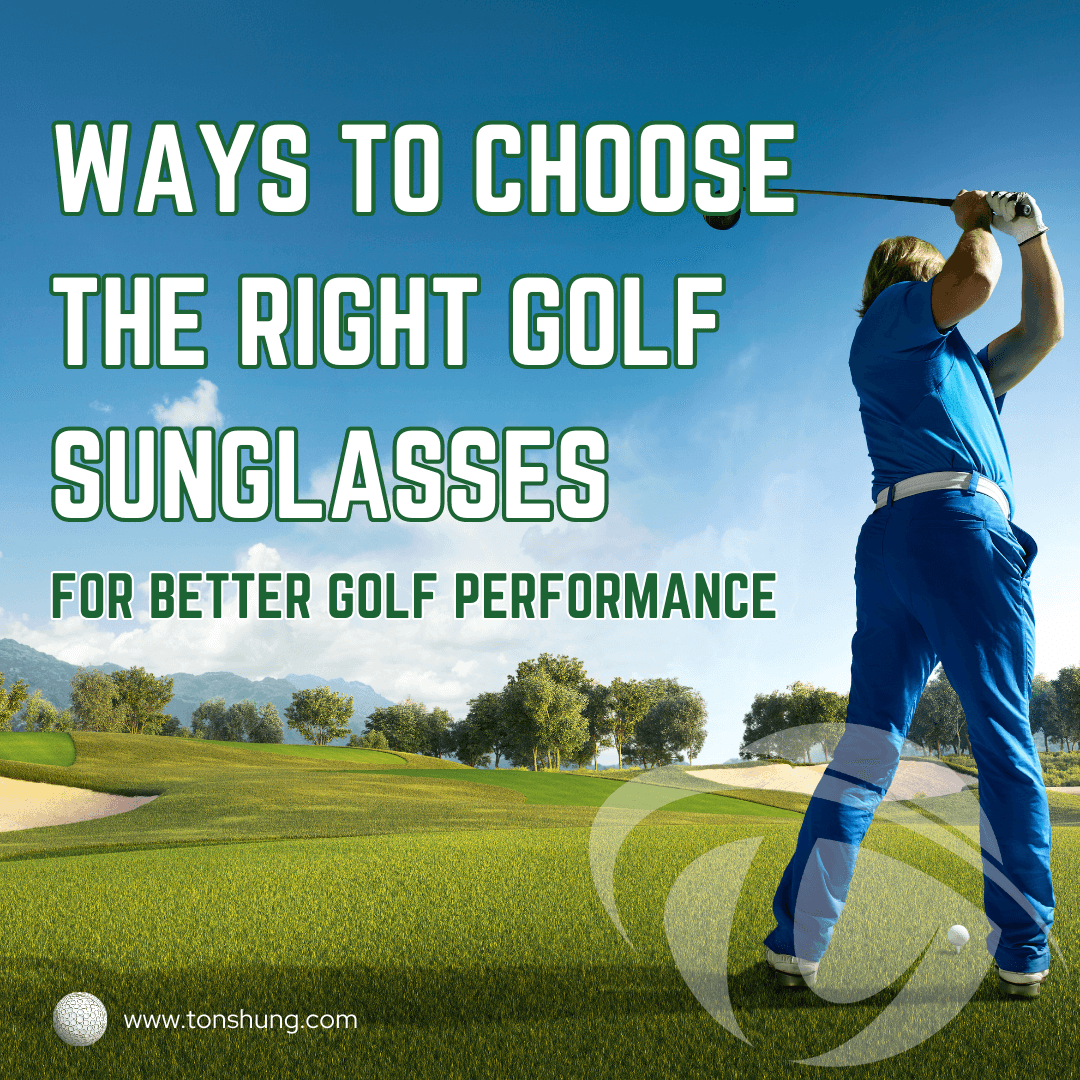 Ways to choose right golf sunglasses for better golf performance.